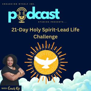 21-Day Spirit-Led Life Challenge - original podcast from Enhancing Myself, Inc.