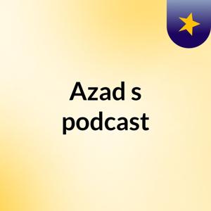 Azad's podcast