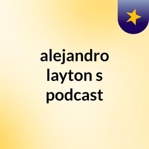 alejandro layton's podcast