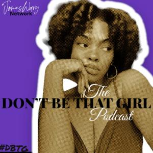Don’t Be "That Girl" Podcast