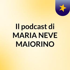 Il podcast di MARIA NEVE MAIORINO
