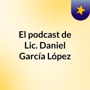El podcast de Lic. Daniel García López