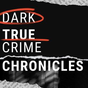 Dark True Crime Chronicles