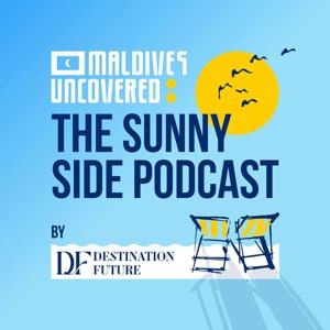 Maldives Uncovered: The Sunny Side Podcast