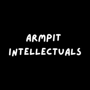Armpit Intellectuals