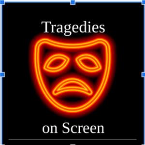 Tragedies on Screen