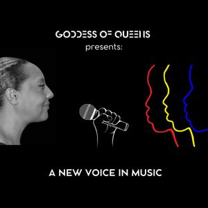 Goddess of Queens Presents: A New Voice in Music