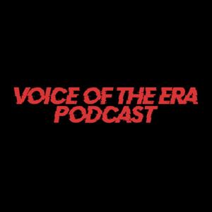 VOICE OF THE ERA PODCAST