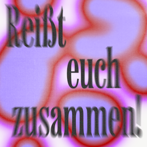 Reißt euch zusammen!