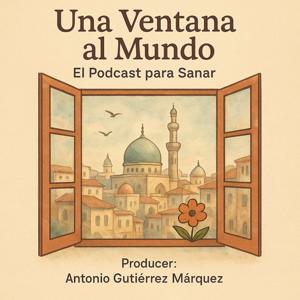 Una Ventana al Mundo, El Podcast Para Sanar