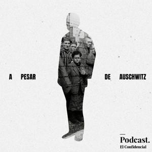 A pesar de Auschwitz by El Confidencial
