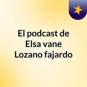 El podcast de Elsa vane Lozano fajardo