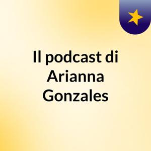 Il podcast di Arianna Gonzales
