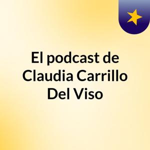 El podcast de Claudia Carrillo Del Viso