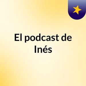 El podcast de Inés