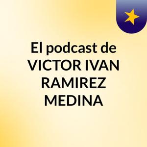 El podcast de VICTOR IVAN RAMIREZ MEDINA