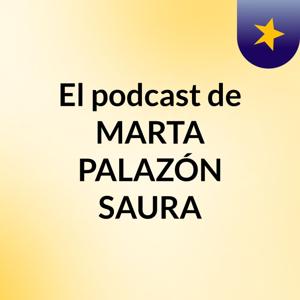 El podcast de MARTA PALAZÓN SAURA
