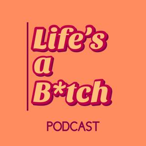Life's a B*tch