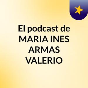 El podcast de MARIA INES ARMAS VALERIO