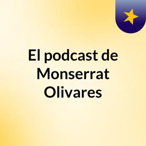El podcast de Monserrat Olivares