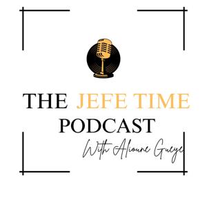 The Jefe Time Podcast