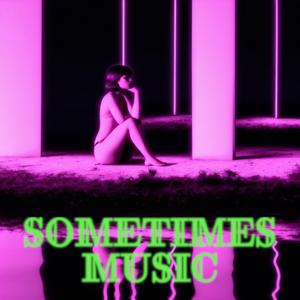 Sometimes music