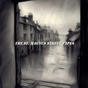 The St. Magnus Street Tapes