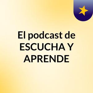 El podcast de ESCUCHA Y APRENDE