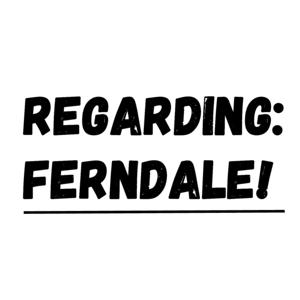 Regarding Ferndale
