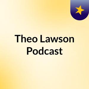 Theo Lawson Podcast