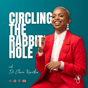 Circling The Rabbit Hole with Dr. Claire Kinuthia