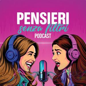 Pensieri Senza Filtri - Podcast