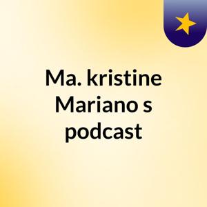 Ma. kristine Mariano's podcast