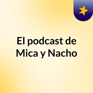 El podcast de Mica y Nacho