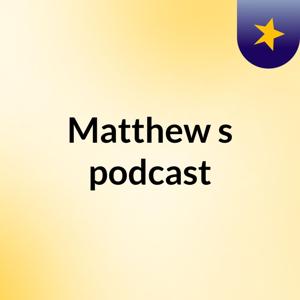 Matthew's podcast