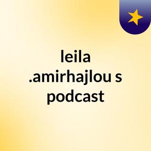leila .amirhajlou's podcast