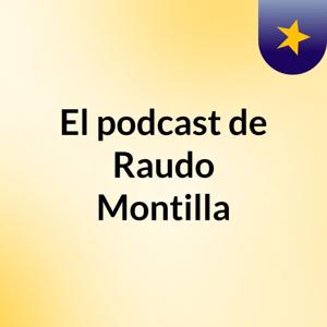El podcast de Raudo Montilla
