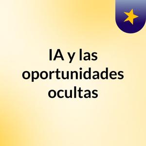 IA y las oportunidades ocultas