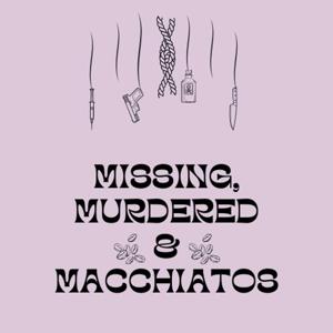 Missing, Murdered & Macchiatos