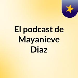 El podcast de Mayanieve Diaz