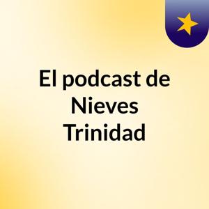 El podcast de Nieves Trinidad
