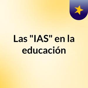 Las "IAS" en la educación