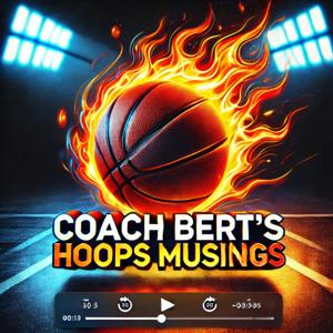 Coach Bert's Hoops Musings