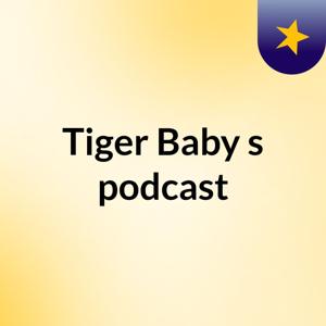 Tiger Baby's podcast