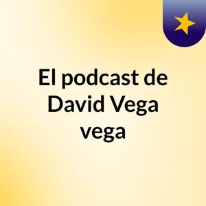 El podcast de David Vega vega