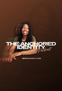 The Anchored Identity Podcast