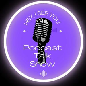 Hey, I See You Podcast