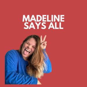 Madeline Says All