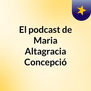 El podcast de Maria Altagracia Concepció