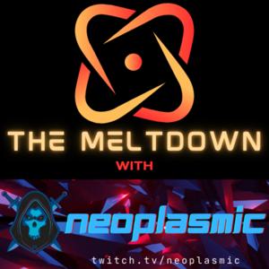 The Meltdown with Neoplasmic!